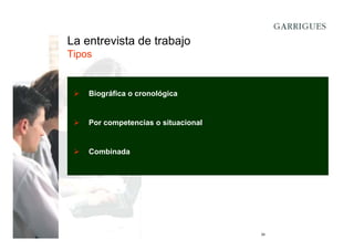La entrevista de trabajo
Tipos

Biográfica o cronológica

Por competencias o situacional

Combinada

24

 