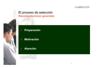 El proceso de selección
Recomendaciones generales

Preparación
Motivación
Atención

6

 