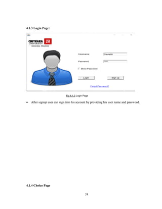 24
4.1.3 Login Page:
Fig 4.1.3 Login Page
 After signup user can sign into his account by providing his user name and password.
4.1.4 Choice Page
 