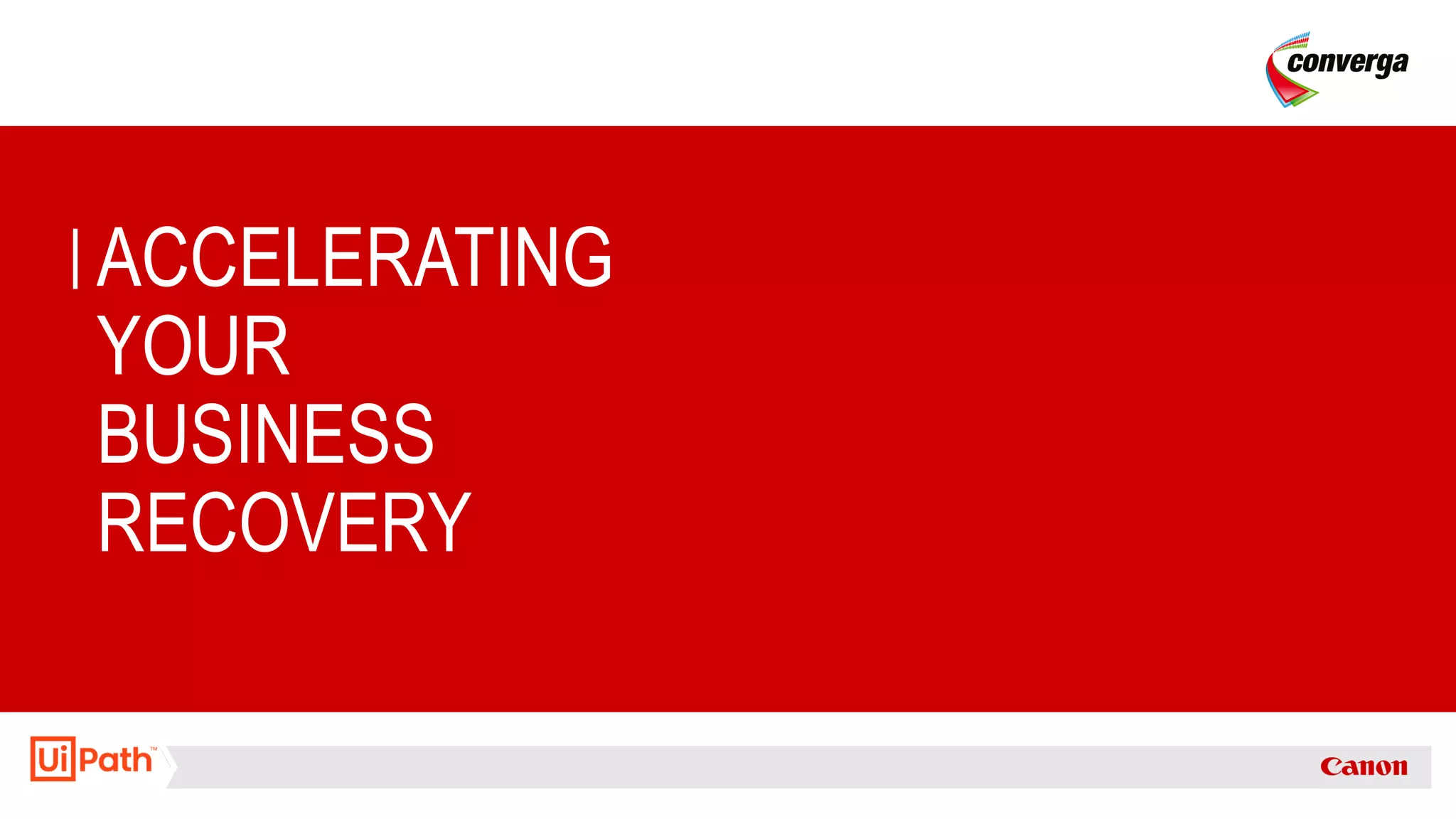 ACCELERATING
YOUR
BUSINESS
RECOVERY
 