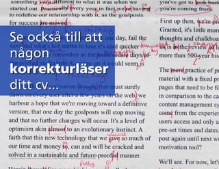 Se också till att
någon
korrekturläser
ditt cv...
https://flic.kr/p/9eT3v1 With Associates he review part 3 https://flic.kr/p/9eT3v1 With Associates he review part 3
 