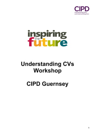 1
Understanding CVs
Workshop
CIPD Guernsey
 