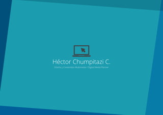 Héctor Chumpitazi C. 
Diseño y Contenidos Multimedia / Digital Media Planner 
 
