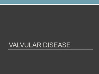 VALVULAR DISEASE 
 
