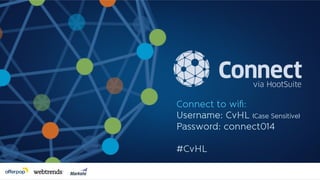 Connect to wiﬁ:
Username: CvHL (Case Sensitive)
Password: connect014
#CvHL
 