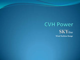 CVH Power Skyline  Wind Turbine Range 