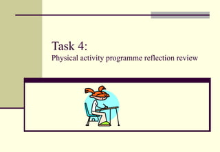 Task 4: Physical activity programme reflection review 