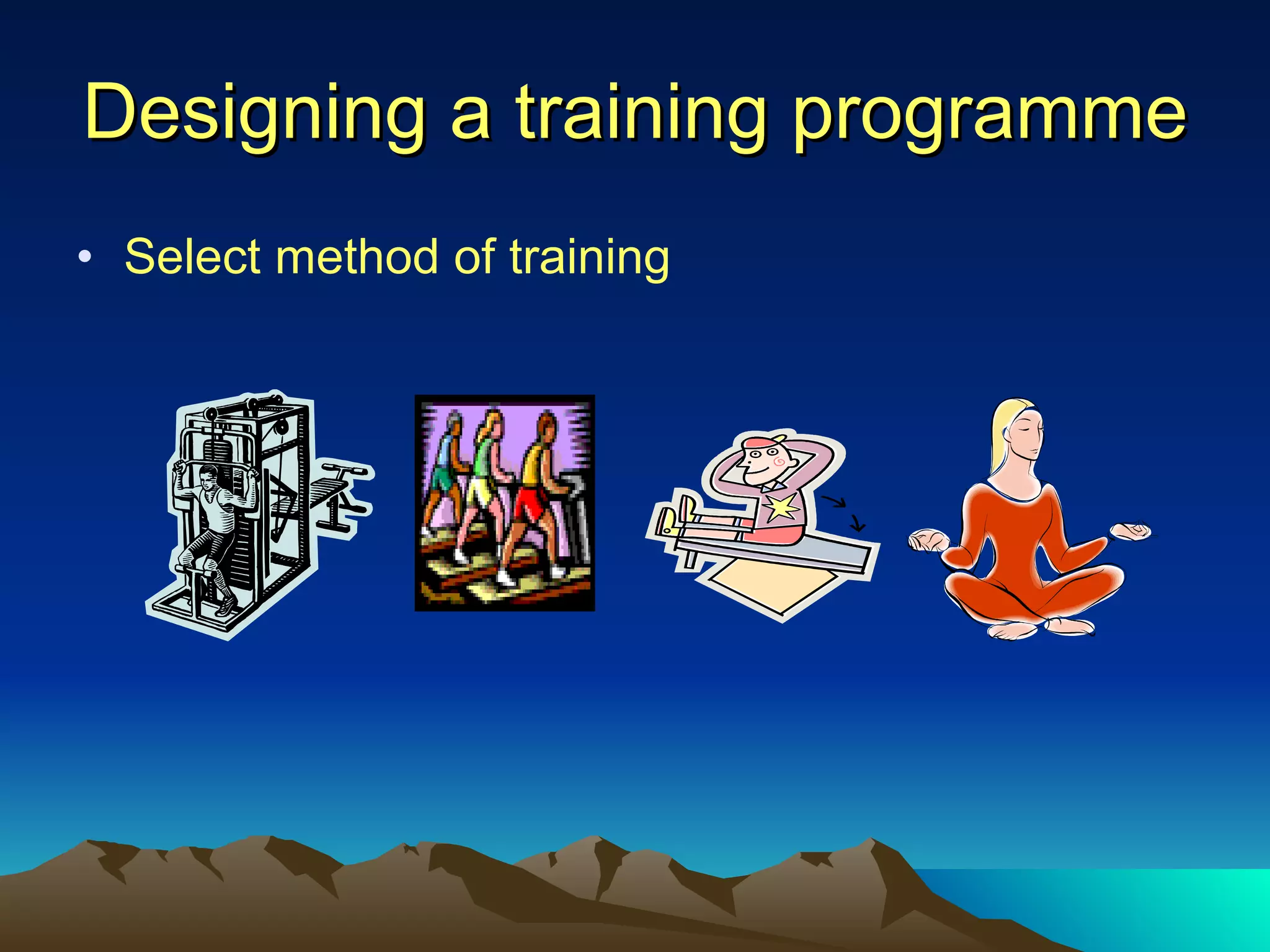 Designing a training programme Select method of training 