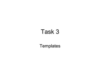 Task 3 Templates 