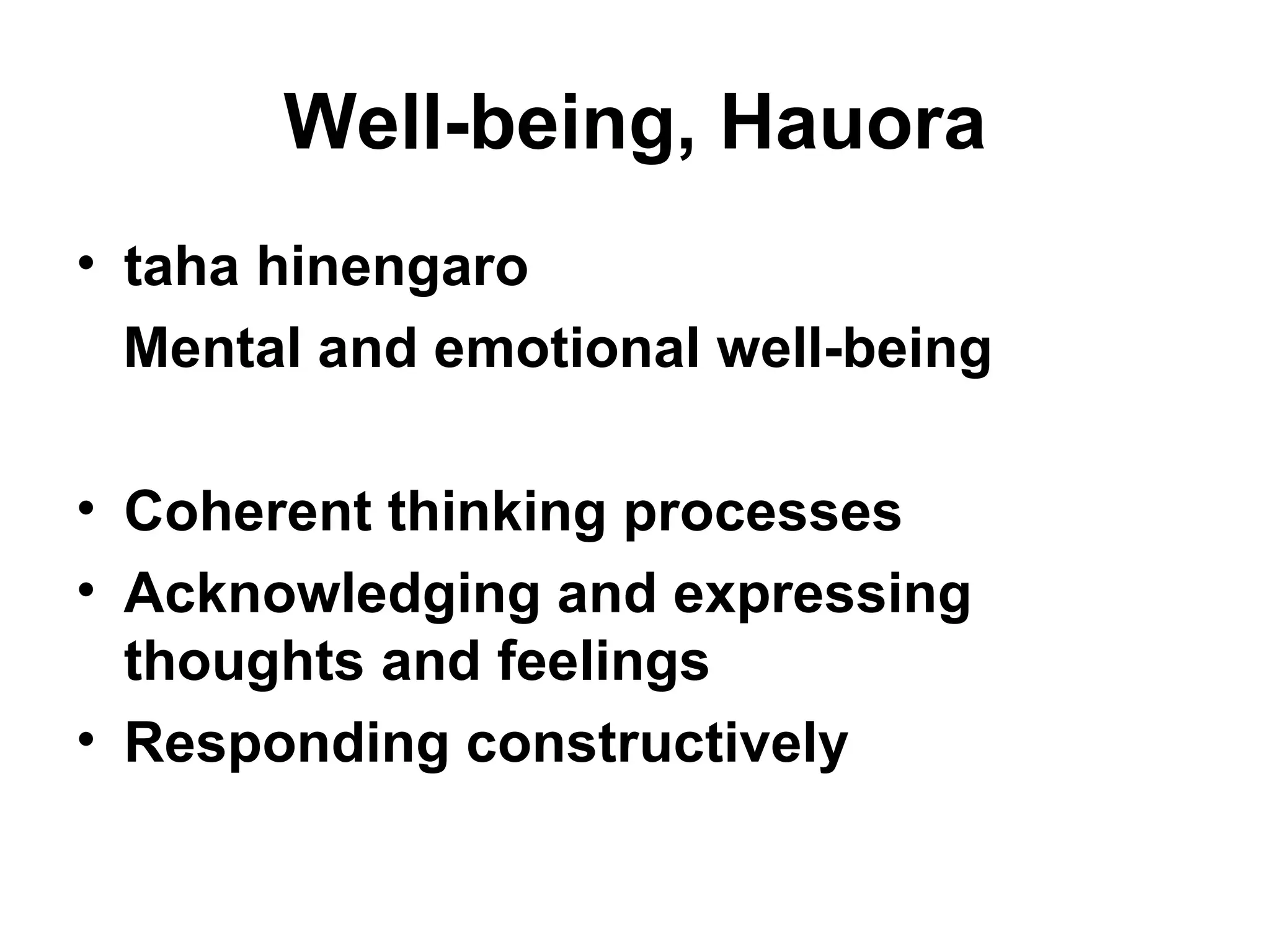 Well-being, Hauora taha hinengaro Mental and emotional well-being Coherent thinking processes Acknowledging and expressing thoughts and feelings Responding constructively 