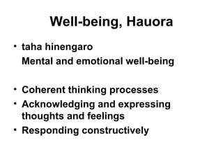 Well-being, Hauora taha hinengaro Mental and emotional well-being Coherent thinking processes Acknowledging and expressing thoughts and feelings Responding constructively 