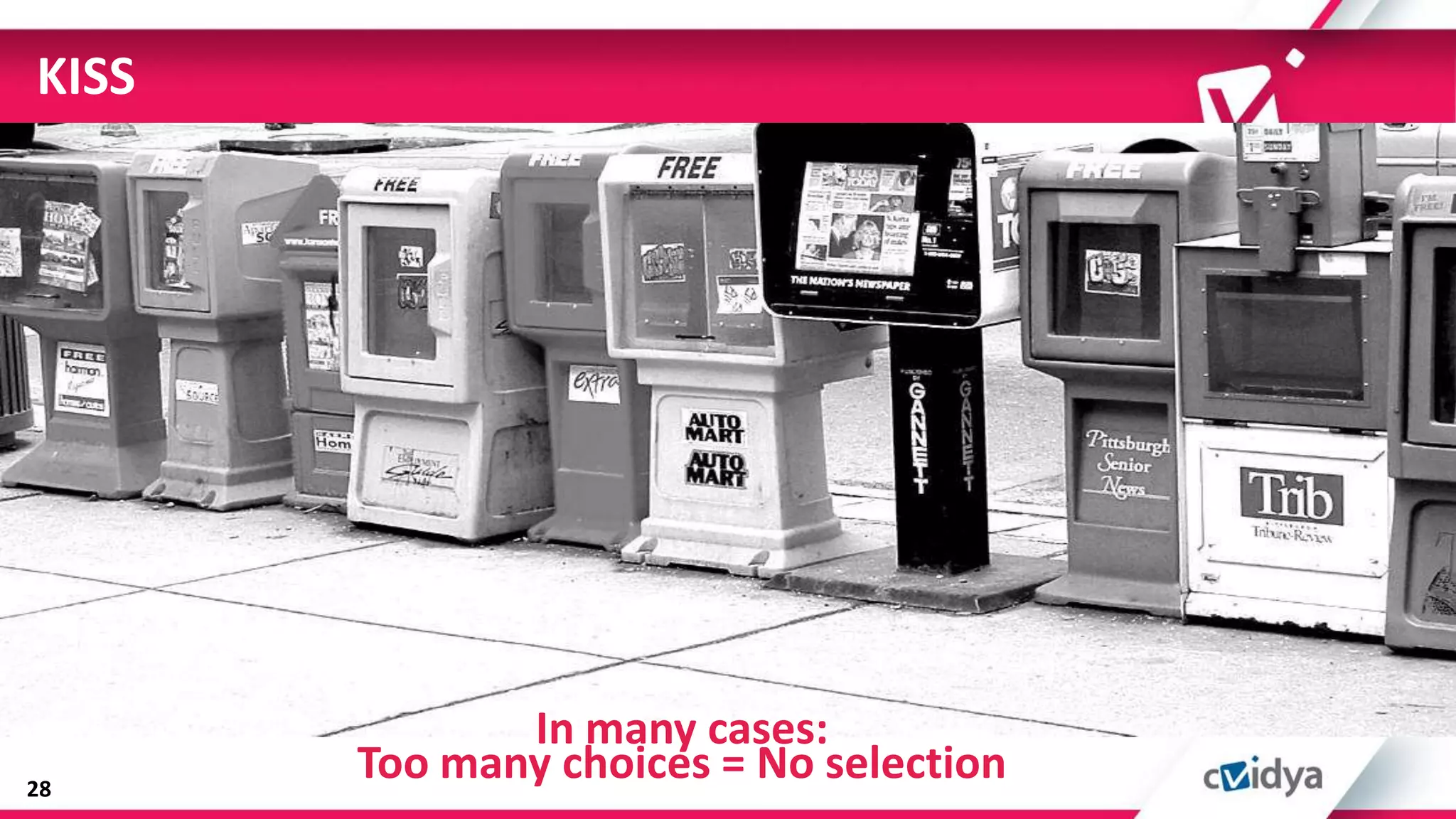 KISS




              In many cases:
28
       Too many choices = No selection
 