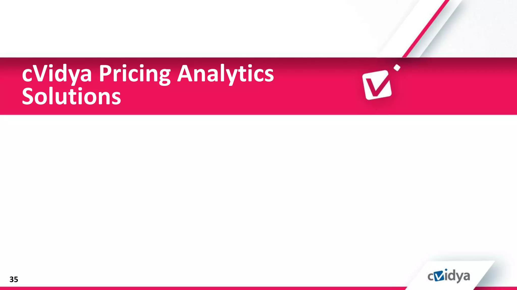 cVidya Pricing Analytics
     Solutions




35
 