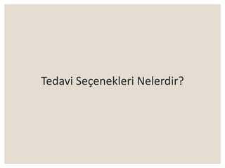 Tedavi Seçenekleri Nelerdir?
 