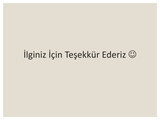 İlginiz İçin Teşekkür Ederiz 
 