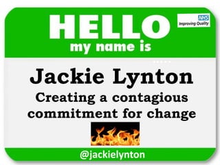@jackielynton
Jackie Lynton
Creating a contagious
commitment for change
…..
 