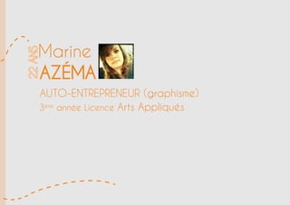 Marine
AZÉMA
22ans
auto-entrepreneur (graphisme)
3ème
année Licence Arts Appliqués
 