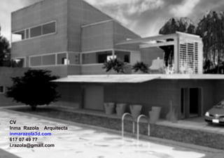 CV
Inma Razola Arquitecta
inmarazola3d.com
617 07 49 77
i.razola@gmail.com
 
