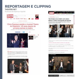 Thiago Moraes currículo + portifólio
reportagem e clipping
THEATRO NET
Assessoria de Imprensa e reporter.
 