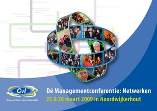 �����������������

                                                                                                                              ��������������������������
                                             ��������������������
                                             �������������������
                                             ���������
                �������������������
                                                           �����������
                    �����������                                                                                               �������
                                                                   ����                   ����������������������
                                                             ���������
�������������
 ���������

                                                 ������������������������������
                      ��������������
                                                                                                        �������������������������
                            ������
                                                                                                        ������������������
                                                                                                                                                        ��������������
                                                 ����������������������������
                                                                                                                                                        ����������
                                                              �������������
                 �����������
                 ����������



                                                                                                                                        �������
                                                                                                                                        �������������
   �����������������������
                                                                                                                                        ����������

                               ���������������
                                                                                  �����������������������������
                                                                                                                                                            ���������
                                                                                  ���������������������������
                                                                                                                                                            ������������
                                                                                                                                                            ���������
                                                  ����������������������                                             ����������                             ��������
                                                                                ������������������
                                                                                                                   �������������
       �����������
                                                                                �����������
                                             �������������                                                         �����������
    ���������������
                                       ��������������������
      ������������
                                               ���������
      �����������

                                                                                                  ���������������������
                                                                                                  �������������������


                                                                �������������
                                                                �������������

                                                              Dé Managementconferentie: Netwerken
                                                              25 & 26 maart 2009 in Noordwijkerhout
 