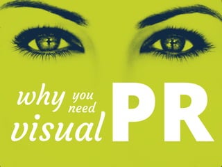 PRvisual
why you 
need
 
