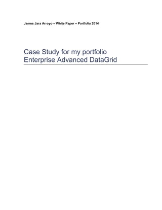 James Jara Arroyo – White Paper – Portfolio 2014
Case Study for my portfolio
Enterprise Advanced DataGrid
 