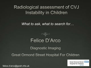 What to ask, what to search for…
felice.d’arco@gosh.nhs.uk
 