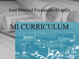José Manuel Fernández Herrera


MI CURRICULUM
 