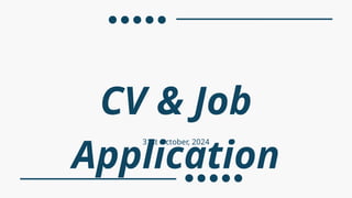 CV & Job
Application
31st October, 2024
 