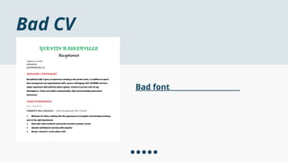 Bad CV
Bad font
 