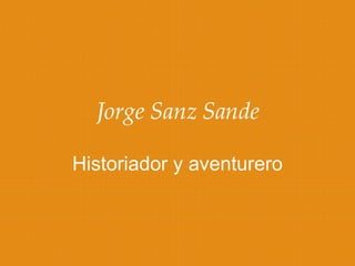 Jorge Sanz Sande Historiador y aventurero 