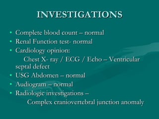 INVESTIGATIONS <ul><li>Complete blood count – normal </li></ul><ul><li>Renal Function test- normal </li></ul><ul><li>Cardi...