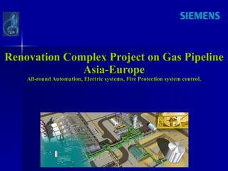 Renovation Complex Project on Gas Pipeline Asia-Europe All-round Automation, Electric systems, Fire Protection system control. 