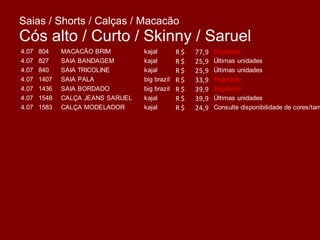 Saias / Shorts / Calças / Macacão  Cós alto / Curto / Skinny / Saruel 