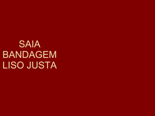 SAIA BANDAGEM LISO JUSTA 