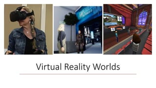 Virtual Reality Worlds
 