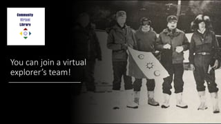 You can join a virtual
explorer’s team!
 