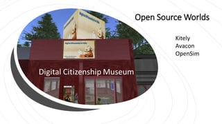 Open Source Worlds
Kitely
Avacon
OpenSim
 