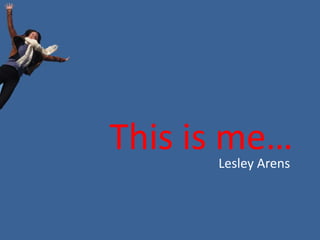 This is me…
      Lesley Arens
 