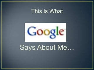 This is What




Says About Me…
 