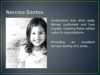Understand that what really
Moves customers and how
Loyalty, creating these added
value to organizations.

Providing    an      excellent
service worthy of a smile.
 