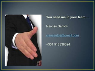 You need me in your team…

Narciso Santos

cisosantos@gmail.com

+351 918338324
 