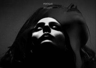 PRATIQUE
photographie
 