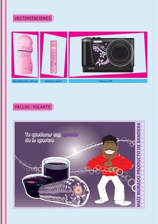 VECTORIZACIONES
VALLAS - VOLANTE
Desodorante roll-on Cámara HDBalsamo labial
MAÍZMORADOPRODUCTODEBANDERA
 