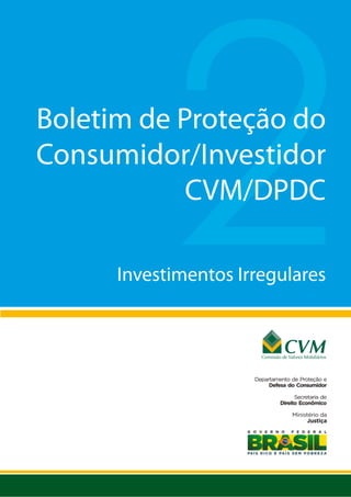 Boletim de Proteção do
Consumidor/Investidor
            CVM/DPDC

      Investimentos Irregulares
 