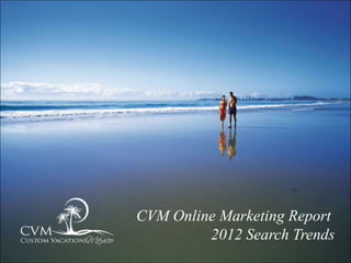 CVM Online Marketing Report
         2012 Search Trends
 