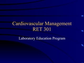Cardiovascular Management RET 301 Laboratory Education Program 