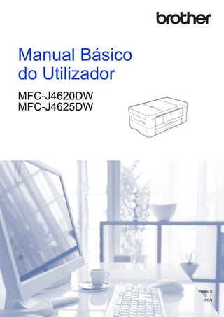 Manual Básico
do Utilizador
MFC-J4620DW
MFC-J4625DW
Versão 0
POR
 