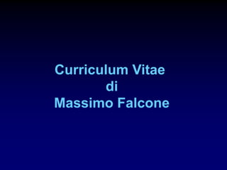 Curriculum Vitae
       di
Massimo Falcone
 