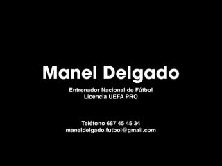 Manel Delgado
Entrenador Nacional de Fútbol
Licencia UEFA PRO
Teléfono 687 45 45 34
maneldelgado.futbol@gmail.com
 